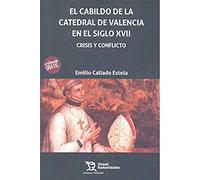 El cabildo De La Catedral De Valencia En El Siglo XVII. Crisis y conflicto (Crónica)