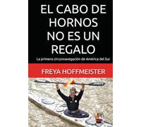 EL CABO DE HORNOS no es un REGALO: La primera circunnavegación de América del Sur ("Cape Horn is not a Gift" in different languages)