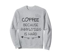 El café Beause Adulting es difícil Sudadera