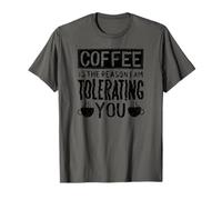 El café es la razón por la Que te Estoy tolerando - Divertido Camiseta