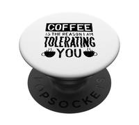 El café es la razón por la Que te Estoy tolerando - Divertido PopSockets PopGrip Adhesivo
