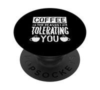 El café es la razón por la Que te Estoy tolerando - Funny Coffee PopSockets PopGrip Adhesivo