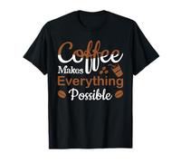 El café Hace Que Todo Sea Posible Amante del café Divertido Camiseta
