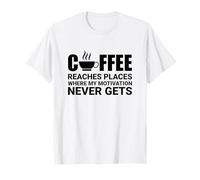 El café llega a Lugares Donde la motivación Nunca llega Camiseta