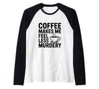 El café me Hace Sentir Menos Asesinato Divertido Peculiar Camiseta Manga Raglan