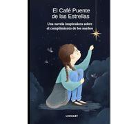 El Café Puente de las Estrellas: Una novela inspiradora sobre el cumplimiento de los sueños