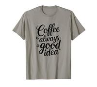El café Siempre es una Buena Idea Divertido Amante de la cafeína Camiseta
