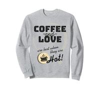 El café y el amor son los mejores cuando están calientes Sudadera