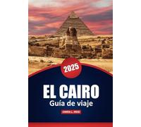 El Cairo Guía De Viaje 2025: Explora la historia antigua, los principales destinos, consejos prácticos y conocimientos culturales de la capital de Egipto
