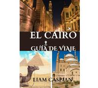 EL CAIRO VIAJAR GUÍA 2025: Un viaje a través de antiguas pirámides, vibrantes bazares y maravillas modernas