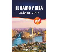 EL CAIRO Y GIZA GUÍA DE VIAJE 2026: Explora monumentos faraónicos, mercados de bazar y museos egipcios en el norte de Egipto