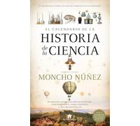 EL CALENDARIO DE LA HISTORIA DE LA CIENCIA: Un original recorrido por los hitos que construyeron el saber científico y sus circunstancias. (Divulgación Científica)