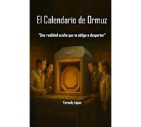 El Calendario De Ormuz: Una realidad oculta que te obliga a despertar. Donde el suspenso y la aventura se desdibujan ante una realidad latente.