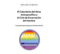 El Calendario del Alma Antroposófico y el Ciclo de Encarnación del Hombre: El Arquetipo Espiritual subyacente al Calendario del Alma