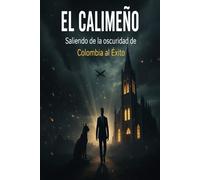 EL CALIMEÑO: Saliendo de la oscuridad de Colombia al Éxito