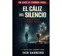 EL CÁLIZ DEL SILENCIO: Cuando el perdón llega demasiado tarde. (LOS CASOS DE CARMEN VIDAL)
