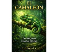 El Camaleón: Cuando ya no necesitas cambiar (Serie del Camaleón.)