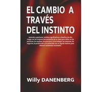 EL CAMBIO A TRAVÉS DEL INSTINTO: Aprenda a gestionar cambios con herramientas para influir en las personas, los equipos, los procesos, la ... the Art of Adaptability in a Rapidly)