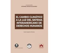 El cambio climático a la luz del Sistema Interamericano de Derechos Humanos (Jóvenes Investigadores)