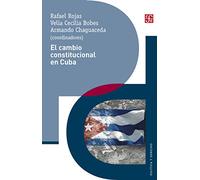 El Cambio Constitucional En Cuba: Actores, Instituciones Y Leyes De Un Proceso Político (Politica Y Derecho)