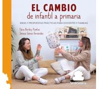 EL CAMBIO DE INFANTIL A PRIMARIA: IDEAS Y PROPUESTAS PRÁCTICAS PARA DOCENTES Y FAMILIAS