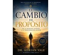 El Cambio de Propósito: Deja de buscar tu propósito. Empieza a convertirte en la persona para la que fuiste creado. (Serie El Cambio de Identidad)