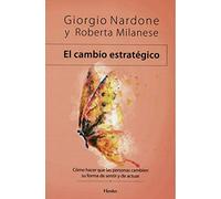 El cambio estratégico: Cómo hacer que las personas cambien su forma de sentir y de actuar (SIN COLECCION)