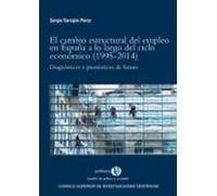 El Cambio Estructural Del Empleo En España A Lo Largo Del Ciclo Económico (1995-2014) : Diagnósticos Y Pronósticos De Futuro