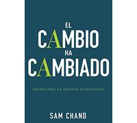 El Cambio Ha Cambiado (Spanish Language Edition, Change Has Changed (Spanish)): Tiempo Para Un Reinicio Estrategico