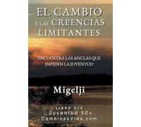 El Cambio y las Creencias Limitantes: Encuentra las Anclas que Impiden la Juventud (Juventud 50+)