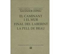 El caminant i el mur / Final del laberint / La pell de brau (Salvador Espriu. O.C. / Edició Crítica)
