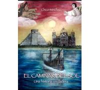El Caminar del Sol: Una historia verdadera (Libros de Chico Sánchez)