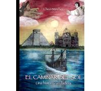 El Caminar del Sol: Una Historia Verdadera (Libros de Chico Sánchez)