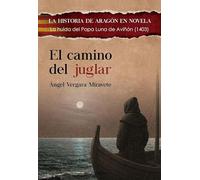 EL CAMINIO DEL JUGLAR: lA HUIDA DEL PAPA LUNA DE AVIÑÓN, 1403: 22 (LA HISTORIA DE ARAGÓN EN NOVELA)