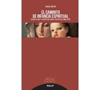 El Caminito De Infancia Espiritual: Según La Vida Y Escritos De Santa