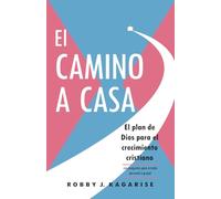 El CAMINO A CASA: El plan de Dios para el crecimiento cristiano