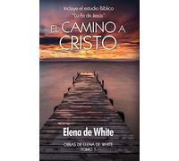 El camino a Cristo: Incluye el estudio Bíblico “La Fe de Jesús” (Obras de Elena de White)
