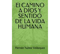 El CAMINO A DIOS Y SENTIDO DE LA VIDA HUMANA