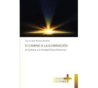 El CAMINO A LA ILUMINACIÓN: el Camino a la Verdad Única Universal