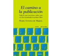 El camino a la publicación: Todo lo que necesitas saber una vez has terminado tu primer libro (Guías + del escritor)