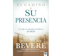 El camino a su presencia: Un viaje a la intimidad con Dios de 40 días / Pathway to His Presence: A 40-Day Journey to Intimacy With God: Un viaje a la intimidad con Dios de 40 Días