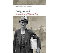 El camino a Wigan Pier: 37 (Akal Clásicos de la Literatura)