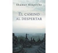 El camino al despertar: Un Comentario De Shamar Rinpoche Sobre Los Siete Puntos Del Entrenamiento De La Mente Escrito Por Ja Chekawa Yeshe Dorje