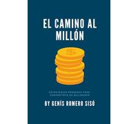 El Camino al Millón: Estrategias Probadas para Convertirte en Millonario