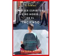 El Camino:: Cómo ser espiritual y no morir en el incienso.