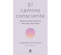 El camino consciente: Espiritualidad práctica para una vida plena (Alienta)