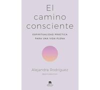 El camino consciente: Espiritualidad práctica para una vida plena (Alienta)