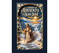 EL CAMINO DE ADVIENTO CON SAN JOSE: CINCUENTA DIAS EN ADORACION PARA EL DIA DE LA NATIVIDAD.