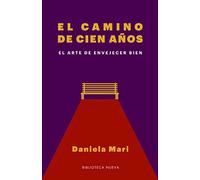 El camino de cien años: el arte de envejecer bien (ENSAYOS)
