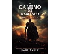 El Camino de Damasco: Un Devocional de 90 Días de Guerra Espiritual para Hombres - La Armadura de Dios, la Batalla de la Mente y Mantenerse Firme